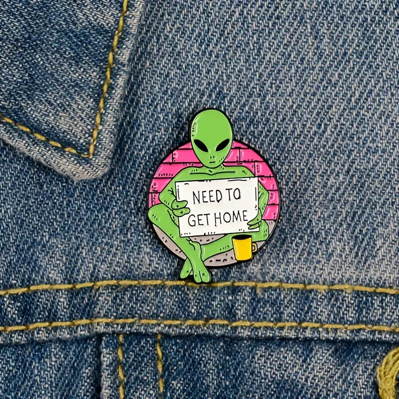 "Need To Get Home" Alien Pin
